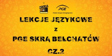 Lekcje językowe z PGE Skrą Bełchatów (cz. II)